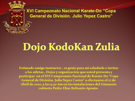 XVI Campeonato Nacional Karate-Do “Copa General de División. Julio Yepez Castro” Estimado amigo instructor, es grato para mi saludarle e invitar a los.
