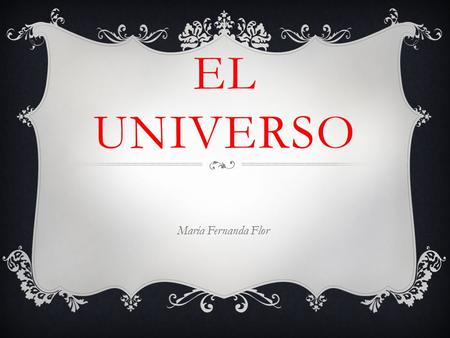 El universo María Fernanda Flor.
