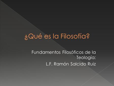 Fundamentos Filosóficos de la Teología: L.F. Ramón Salcido Ruiz