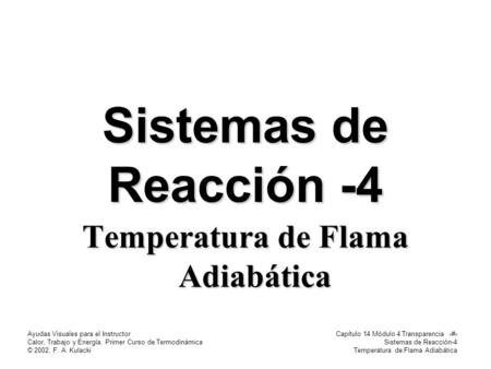 Ayudas Visuales para el Instructor Calor, Trabajo y Energía. Primer Curso de Termodinámica © 2002, F. A. Kulacki Capítulo 14 Módulo 4 Transparencia 1 Sistemas.
