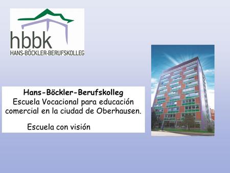 Hans-Böckler-Berufskolleg Escuela Vocacional para educación comercial en la ciudad de Oberhausen. Escuela con visión.
