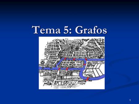 Tema 5: Grafos Rafa Caballero - Matemática Discreta - UCM 06.