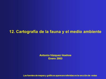 12. Cartografía de la fauna y el medio ambiente Antonio Vázquez Hoehne