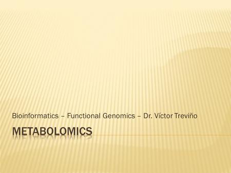 Bioinformatics – Functional Genomics – Dr. Víctor Treviño.
