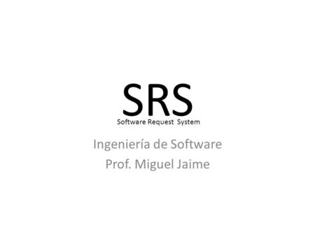 Ingeniería de Software Prof. Miguel Jaime