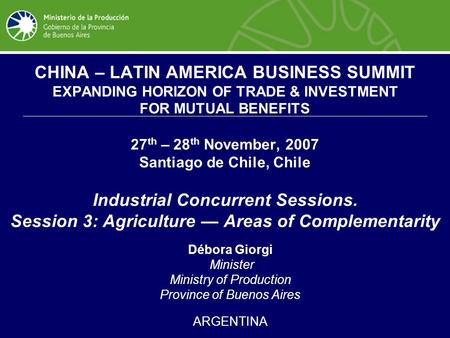 CHINA – LATIN AMERICA BUSINESS SUMMIT EXPANDING HORIZON OF TRADE & INVESTMENT FOR MUTUAL BENEFITS 27 th – 28 th November, 2007 Santiago de Chile, Chile.