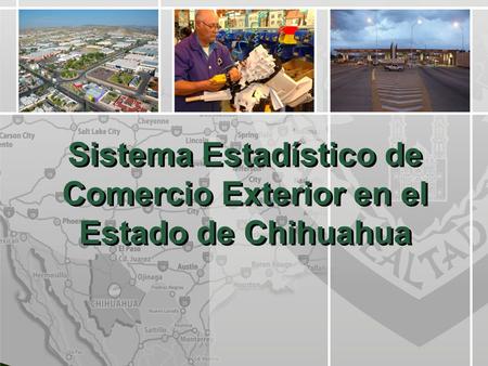 Sistema Estadístico de Comercio Exterior en el Estado de Chihuahua