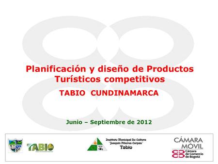 Planificación y diseño de Productos Turísticos competitivos TABIO CUNDINAMARCA Junio – Septiembre de 2012.