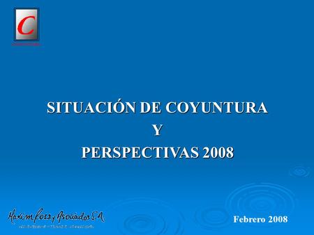 SITUACIÓN DE COYUNTURA Y PERSPECTIVAS 2008 COYUNTURA Febrero 2008.