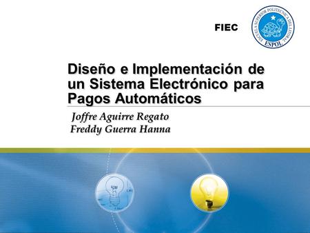 Diseño e Implementación de un Sistema Electrónico para Pagos Automáticos Joffre Aguirre Regato Freddy Guerra Hanna Joffre Aguirre Regato Freddy Guerra.