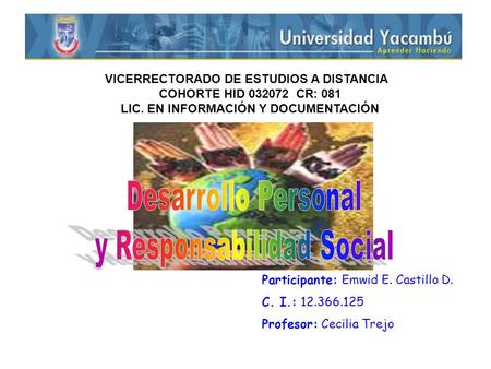 Participante: Emwid E. Castillo D. C. I.: 12.366.125 Profesor: Cecilia Trejo VICERRECTORADO DE ESTUDIOS A DISTANCIA COHORTE HID 032072 CR: 081 LIC. EN.
