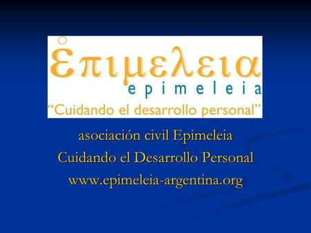 Asociación civil Epimeleia Cuidando el Desarrollo Personal www.epimeleia-argentina.org.