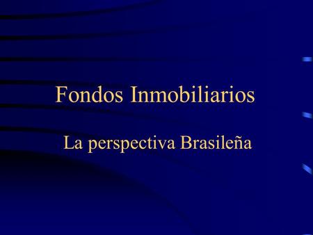 Fondos Inmobiliarios La perspectiva Brasileña. Fondos Inmobiliarios La Perspectiva Brasileña Base Legal Ley 8.668 de 25/06/93 Instrucción CVM nº 205 de.