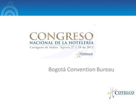 Bogotá Convention Bureau. El Bogotá Convention Bureau es una entidad público – privada, creada para promocionar a Bogotá y a su región como destino preferido.
