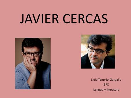 JAVIER CERCAS Lidia Tenorio Gargallo 6ºC Lengua y literatura.