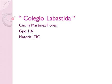 Cecilia Martinez Flores Gpo 1.A Materia : TIC