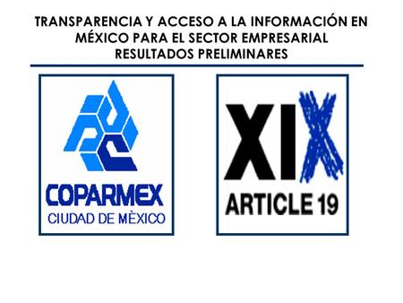 TRANSPARENCIA Y ACCESO A LA INFORMACIÓN EN MÉXICO PARA EL SECTOR EMPRESARIAL RESULTADOS PRELIMINARES.