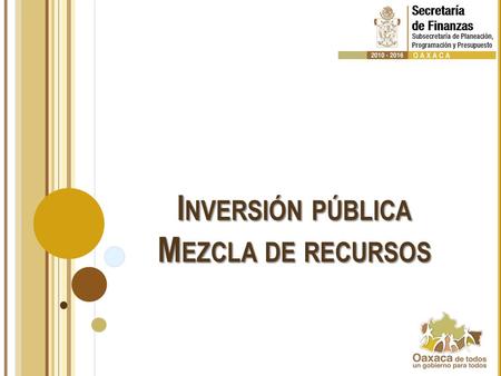 I NVERSIÓN PÚBLICA M EZCLA DE RECURSOS. RESULTADOS CONEVAL 2012.