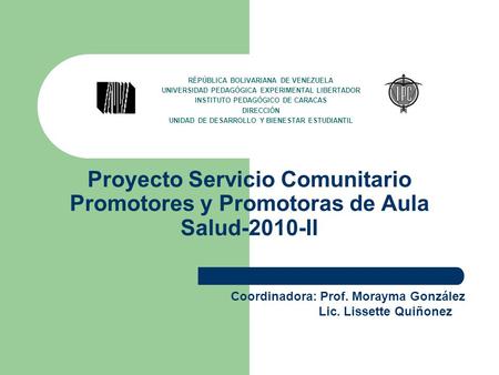 Proyecto Servicio Comunitario Promotores y Promotoras de Aula Salud-2010-II RÉPÚBLICA BOLIVARIANA DE VENEZUELA UNIVERSIDAD PEDAGÓGICA EXPERIMENTAL LIBERTADOR.