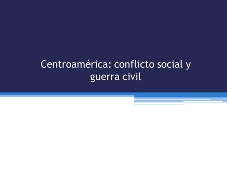 Centroamérica: conflicto social y guerra civil