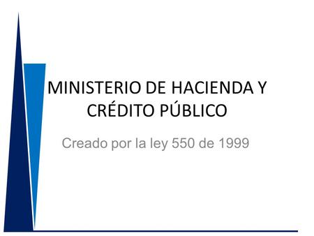 MINISTERIO DE HACIENDA Y CRÉDITO PÚBLICO Creado por la ley 550 de 1999.