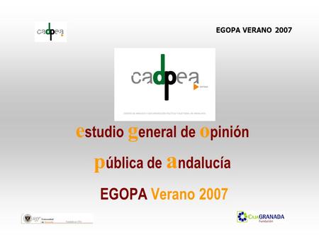 E studio g eneral de o pinión p ública de a ndalucía EGOPA Verano 2007 EGOPA VERANO 2007.