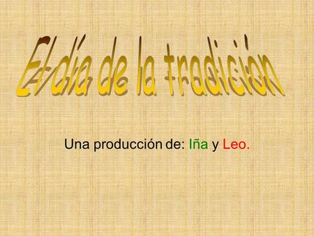 Una producción de: Iña y Leo.