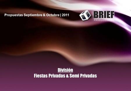 División Fiestas Privadas & Semi Privadas Propuestas Septiembre & Octubre | 2011.