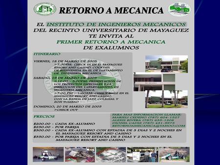 Agenda Retorno a Mecanica a beneficio de los proyectos especiales de Mecanica Viernes 18 de marzo del 2005.  7:00 p.m. Check In Mayaguez Resrot and Casino.