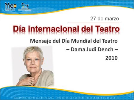 Mensaje del Día Mundial del Teatro – Dama Judi Dench – 2010 27 de marzo.