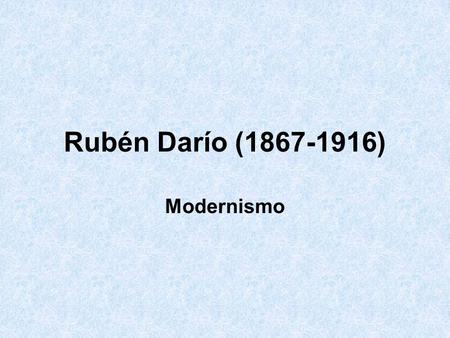 Rubén Darío ( ) Modernismo