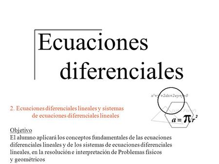 Ecuaciones diferenciales lineales y sistemas Ecuaciones diferenciales 2. Ecuaciones diferenciales lineales y sistemas de ecuaciones diferenciales lineales.