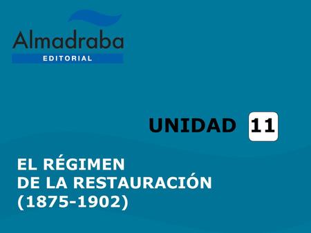 UNIDAD 11 EL RÉGIMEN DE LA RESTAURACIÓN (1875-1902)