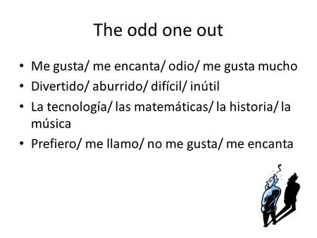 The odd one out Me gusta/ me encanta/ odio/ me gusta mucho
