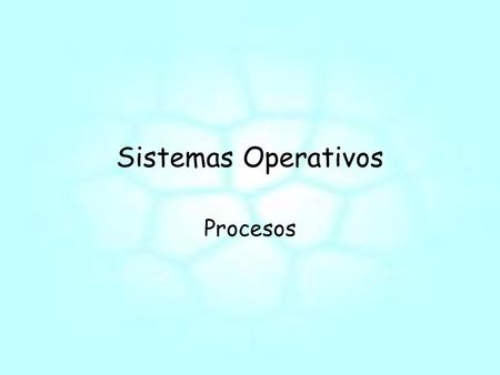 Sistemas Operativos Procesos.