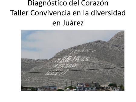 Diagnóstico del Corazón Taller Convivencia en la diversidad en Juárez