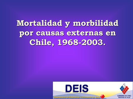 Mortalidad y morbilidad por causas externas en Chile, 1968-2003.