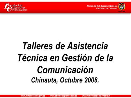 Talleres de Asistencia Técnica en Gestión de la Comunicación Chinauta, Octubre 2008.