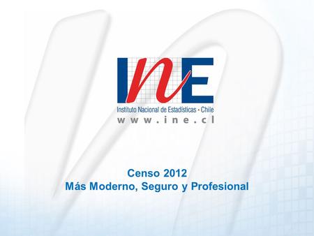 Censo 2012 Más Moderno, Seguro y Profesional. ¿Qué es el Censo?