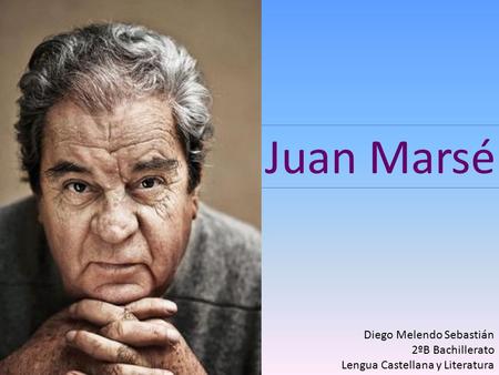Juan Marsé Diego Melendo Sebastián 2ºB Bachillerato Lengua Castellana y Literatura.