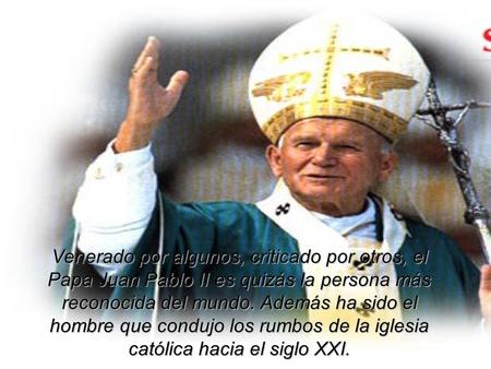 Venerado por algunos, criticado por otros, el Papa Juan Pablo II es quizás la persona más reconocida del mundo. Además ha sido el hombre que condujo los.