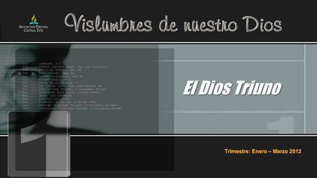 El Dios Triuno Trimestre: Enero – Marzo 2012.