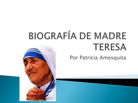 Por Patricia Amesquita.  Madre Teresa nació el 26 de agosto de 1910 en la ciudad de Scopje en Yugoslavia. Su nombre real fue Agnes Gonxha Bojaxhiu. 