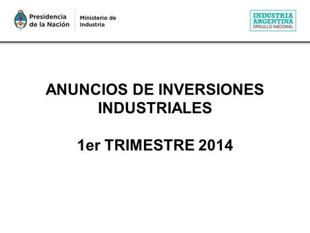 ANUNCIOS DE INVERSIONES INDUSTRIALES 1er TRIMESTRE 2014.