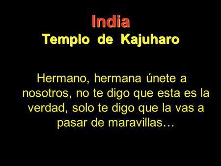 India Templo de Kajuharo Hermano, hermana únete a nosotros, no te digo que esta es la verdad, solo te digo que la vas a pasar de maravillas…