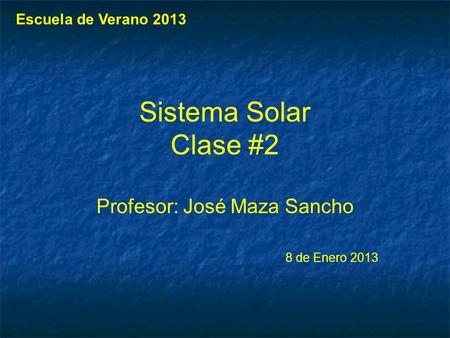 Profesor: José Maza Sancho 8 de Enero 2013