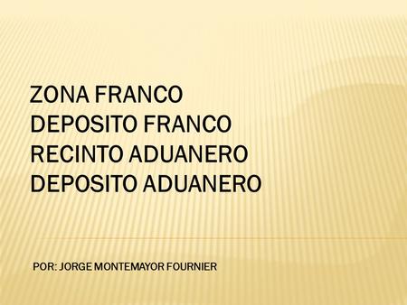 ZONA FRANCO DEPOSITO FRANCO RECINTO ADUANERO DEPOSITO ADUANERO
