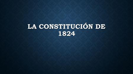LA CONSTITUCIÓN DE 1824.