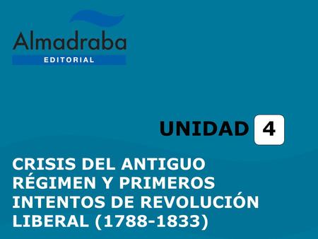 UNIDAD 4 CRISIS DEL ANTIGUO RÉGIMEN Y PRIMEROS INTENTOS DE REVOLUCIÓN LIBERAL (1788-1833)