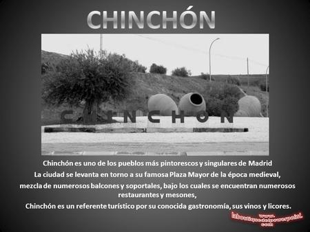 Chinchón es uno de los pueblos más pintorescos y singulares de Madrid